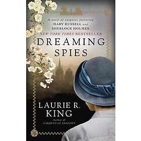 Laurie R King: Dreaming Spies: A Novel of Suspense Featuring Mary Russell and Sherlock Holmes