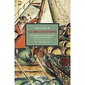 Ray Kiely: Clash Of Globalizations, The: Neo-liberalism, The Third Way And Anti-