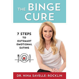 Nina Savelle-Rocklin: The Binge Cure: 7 Steps to Outsmart Emotional Eating