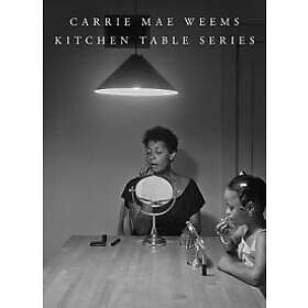 Carrie Mae Weems: Carrie Mae Weems: Kitchen Table Series