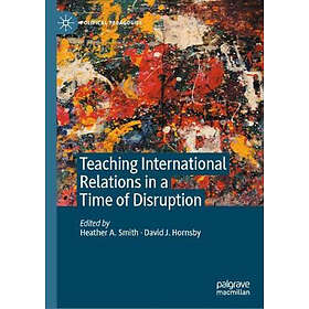 Heather A Smith, David J Hornsby: Teaching International Relations in a Time of 