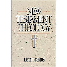 Leon Morris: New Testament Theology