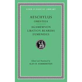 Aeschylus: Oresteia: Agamemnon. Libation-Bearers. Eumenides