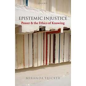 Miranda Fricker: Epistemic Injustice