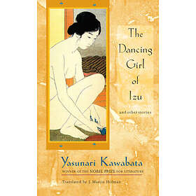 Yasunari Kawabata: The Dancing Girl Of Izu And Other Stories