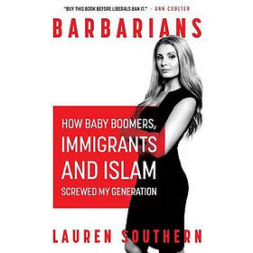 Lauren Southern: Barbarians: How Baby Boomers, Immigrants, and Islam Screwed My Generation
