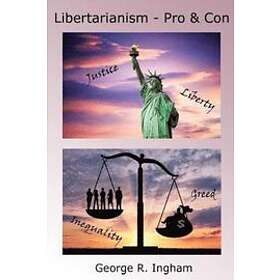 George R Ingham Ph D: Libertarianism: Pro and Con