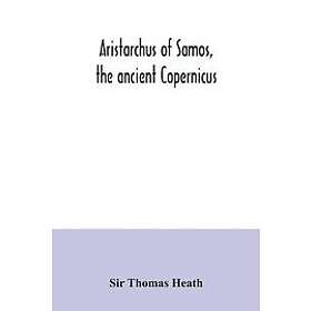 Sir Thomas Heath: Aristarchus of Samos, the ancient Copernicus; a history Greek astronomy to Aristarchus, together with Aristarchus's Treati
