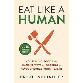 Bill Schindler: Eat Like a Human