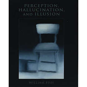William Fish: Perception, Hallucination, and Illusion