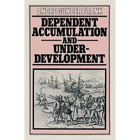 Andre Gunder Frank: Dependent Accumulation And Underdevelopment