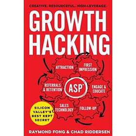 Chad Riddersen, Raymond Fong: Growth Hacking: Silicon Valley's Best Kept Secret