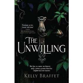 Kelly Braffet: The Unwilling