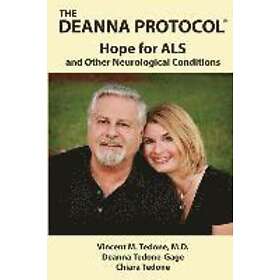 Deanna Tedone-Gage, Chiara Tedone, Vincent M Tedone M D: The Deanna Protocol(R): Hope For ALS and other Neurological Conditions