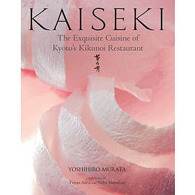 Yoshihiro Murata: Kaiseki: The Exquisite Cuisine Of Kyoto's Kikunoi Restaurant