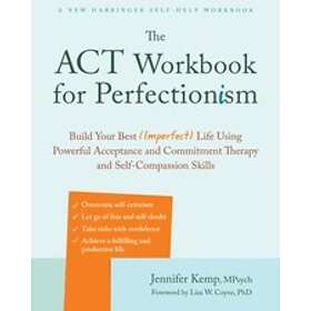 Jennifer Kemp: The ACT Workbook for Perfectionism