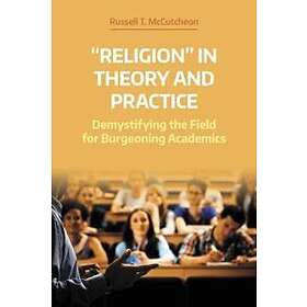 Russell T McCutcheon: 'Religion' in Theory and Practice