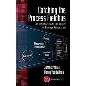 James Powell: Catching the Process Fieldbus: An Introduction to PROFIBUS for Automation