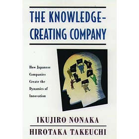 Ikujiro Nonaka: The Knowledge-Creating Company
