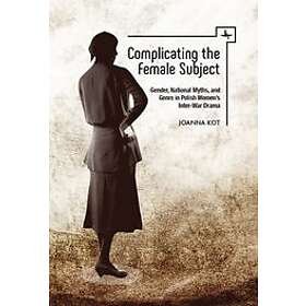 Joanna Kot: Complicating the Female Subject