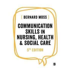 Bernard Moss: Communication Skills in Nursing, Health and Social Care