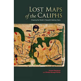Yossef Rapoport, Emilie Savage-Smith: Lost Maps of the Caliphs