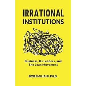 Bob Emiliani: Irrational Institutions