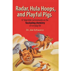 Joe Schwarcz: Radar, Hula Hoops, and Playful Pigs: 67 Digestible Commentaries on the Fascinating Chemistry of Everyday Life