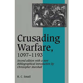 R C Smail: Crusading Warfare, 1097-1193