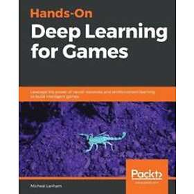Micheal Lanham: Hands-On Deep Learning for Games