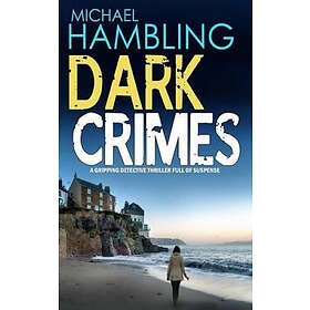 Michael Hambling: DARK CRIMES a gripping detective thriller full of suspense