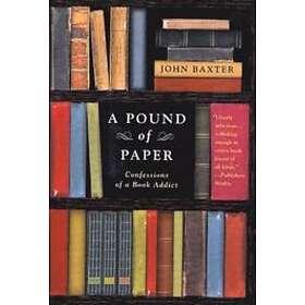John Baxter: A Pound of Paper: Confessions a Book Addict