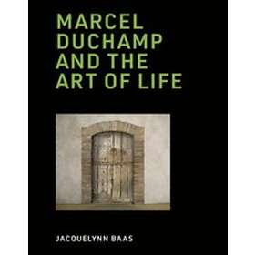 Jacquelynn Baas: Marcel Duchamp and the Art of Life