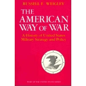 Russell F Weigley: The American Way of War