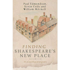 Paul Edmondson, Kevin Colls, William Mitchell: Finding Shakespeare's New Place