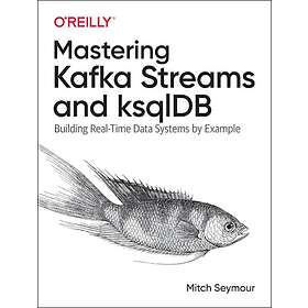 Mitch Seymour: Mastering Kafka Streams and ksqlDB