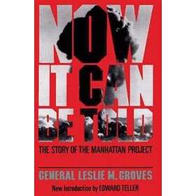 Leslie Groves: Now It Can Be Told