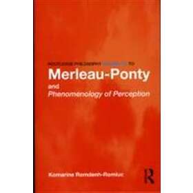 Komarine Romdenh-Romluc: Routledge Philosophy GuideBook to Merleau-Ponty and Phe