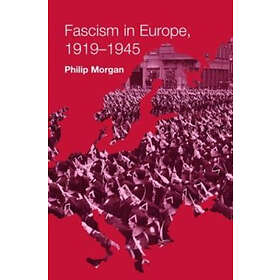 Philip Morgan: Fascism in Europe, 1919-1945