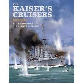 Aidan Dodson, Dirk Nottelmann: The Kaiser's Cruisers, 1871-1918