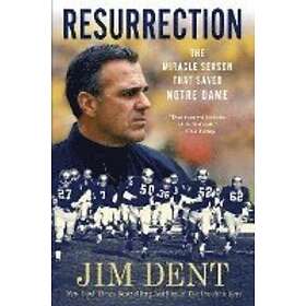 Jim Dent: Resurrection: The Miracle Season That Saved Notre Dame