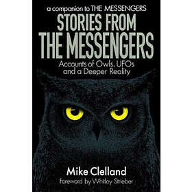 Mike Clelland: Stories from The Messengers: Accounts of Owls, UFOs and a Deeper 