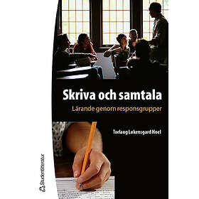 Mikael Andersson, Torlaug Løkensgard Hoel: Skriva och samtala Lärande genom responsgrupper