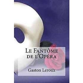 Gaston LeRoux: Le Fantome de l Opera
