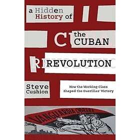 Stephen Cushion: A Hidden History of the Cuban Revolution