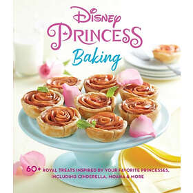 Weldon Owen: Disney Princess Baking: 60+ Royal Treats Inspired by Your Favorite Princesses, Including Cinderella, Moana & More
