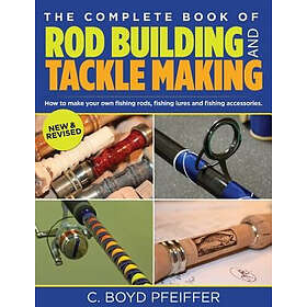 C Boyd Pfeiffer: Complete Book of Rod Building and Tackle Making