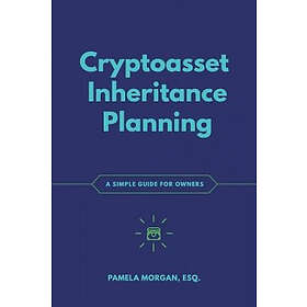 Pamela Morgan: Cryptoasset Inheritance Planning: a simple guide for owners