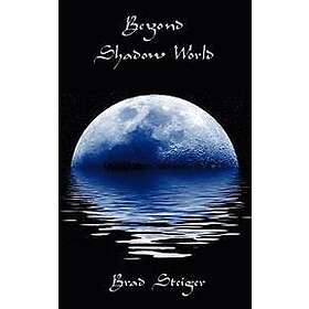 Brad Steiger: Beyond Shadow World