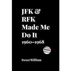 Sweet William: JFK &; RFK Made Me Do It